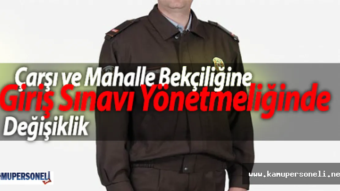 Çarşı ve Mahalle Bekçiliğine Giriş Sınavı Yönetmeliğinde Değişiklik