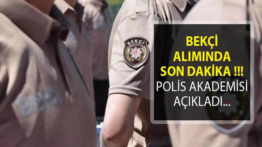 Çarşı ve Mahalle Bekçisi Alımında Yeni Gelişme! Polis Akademisi Başkanlığından Duyuru Yayımlandı!