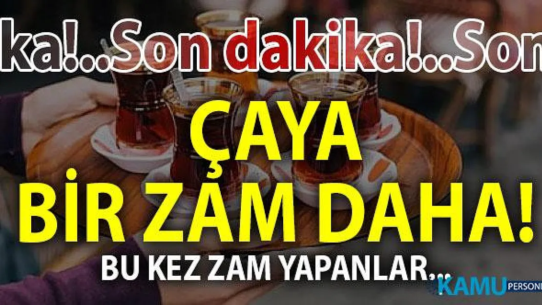 Çay fiyatlarına bir zam da onlardan geldi! - Son dakika