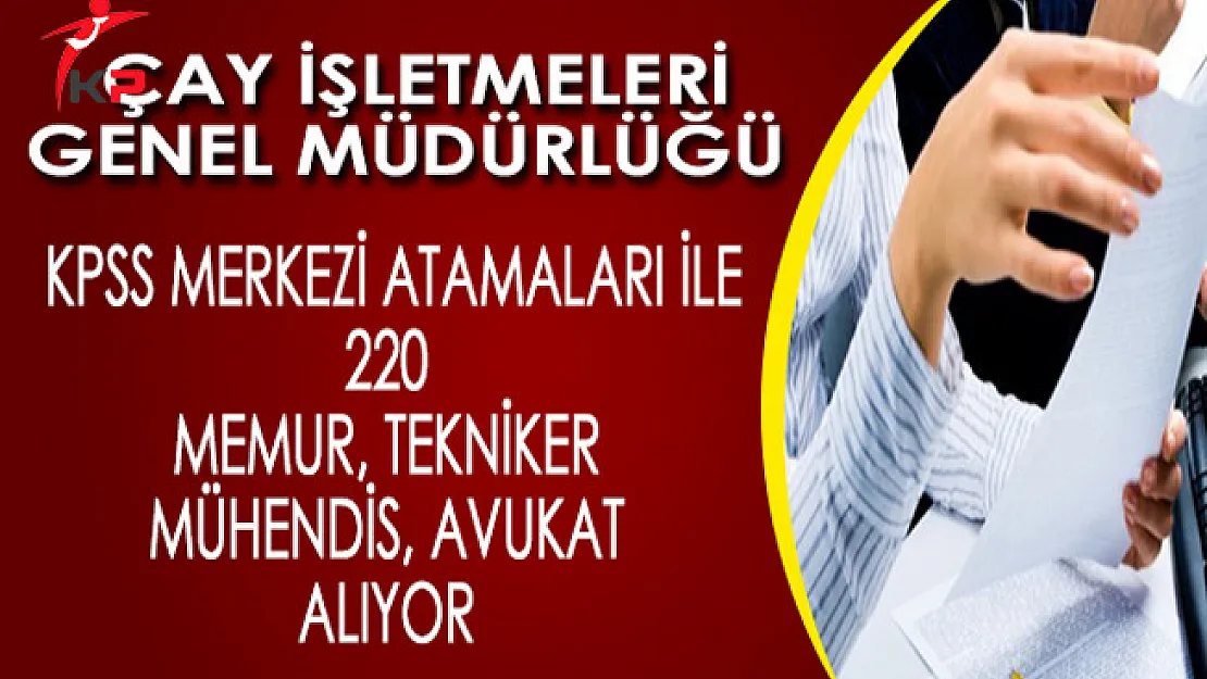 Çay İşletmeleri Genel Müdürlüğü  KPSS Merkezi Atama İle 220 Memur Alıyor (Kimler Başvurabilecek?)