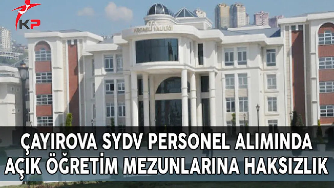 Çayırova SYDV Personel Alımında Açık Öğretim Mezunlarına Haksızlık