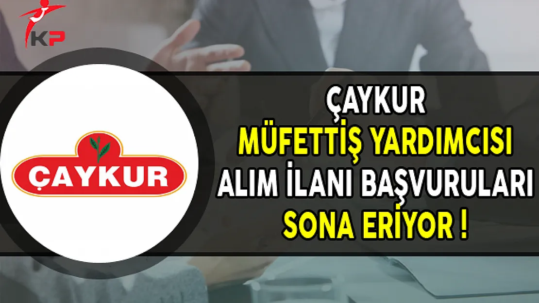 ÇAYKUR Memur Personel Alımı Başvurularında Son Gün !