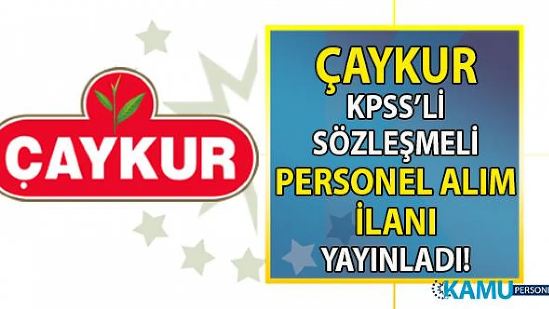 ÇAYKUR Mühendis, sözleşmeli personel alımı yapacak! ÇAYKUR iş başvurusu nasıl yapılır?