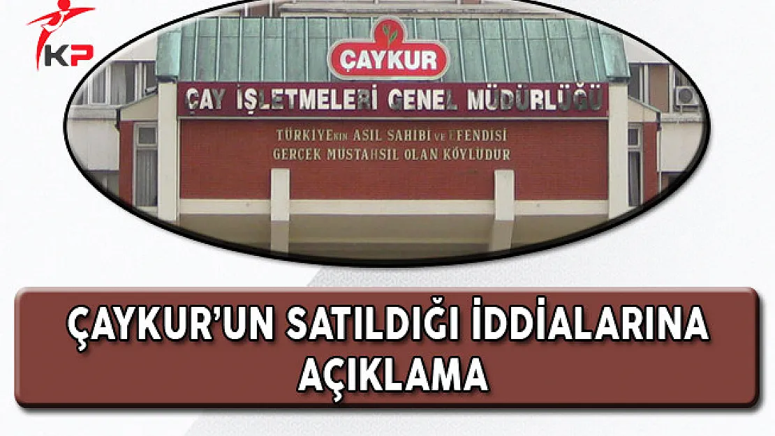 Çaykur'un Satıldığı İddialarına Yanıt!
