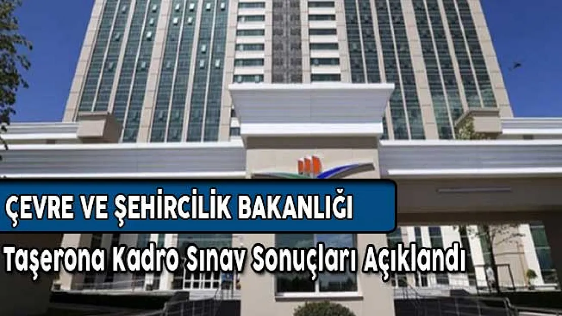 Çevre Bakanlığı Taşerona Kadro Sınav Sonuçları Açıklandı