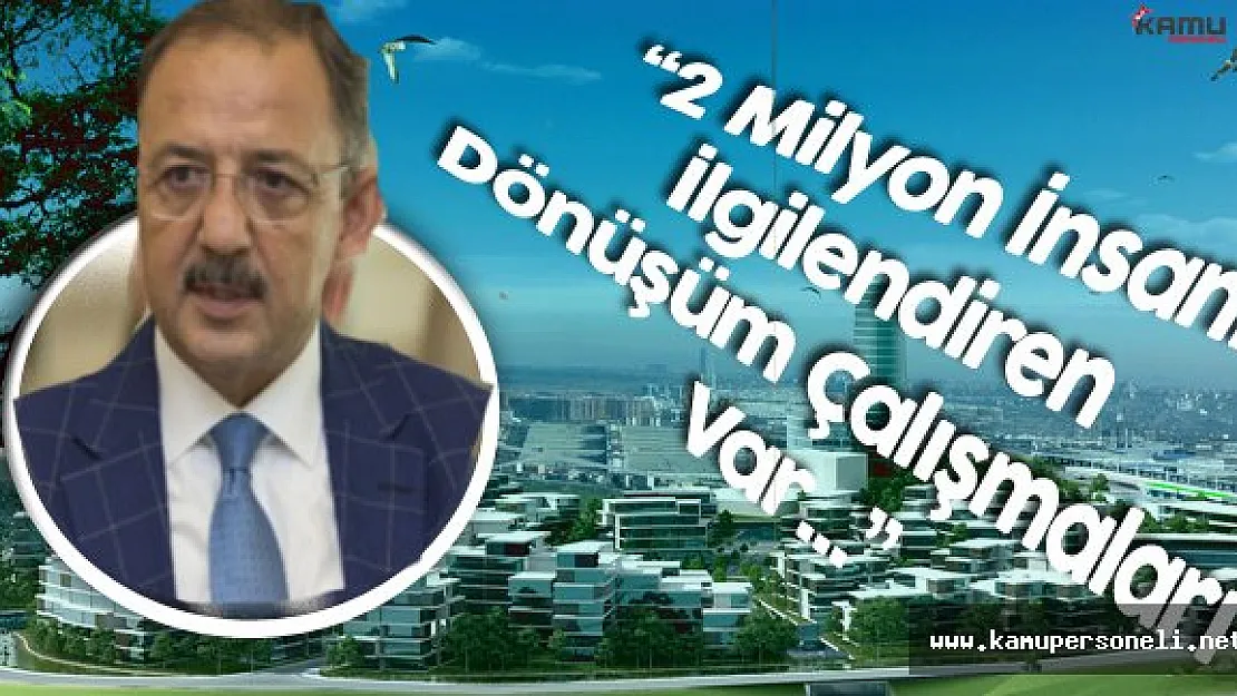 Çevre ve Şehircilik Bakanı:" Kim Ne İş Yapmak İstiyorsa Yardımcı Olmaya Hazırız"