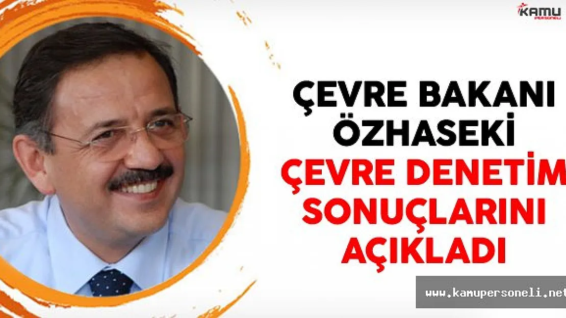 Çevre ve Şehircilik Bakanı Mehmet Özhaseki Çevre Denetim Raporlarını Açıkladı