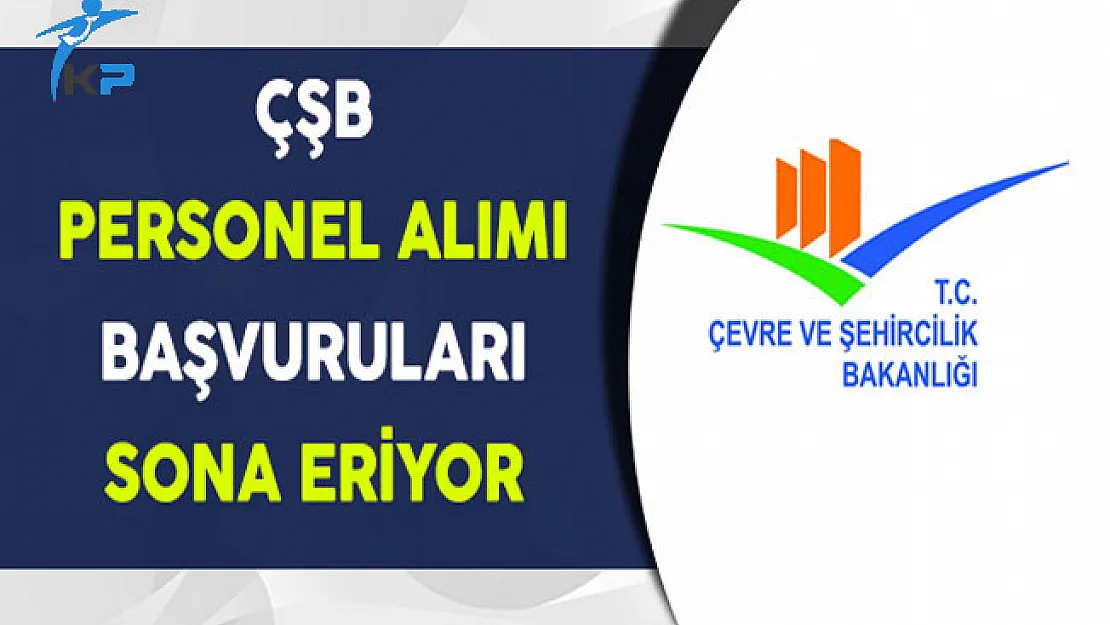 Çevre ve Şehircilik Bakanlığı Memur Personel Alımı Sona Eriyor