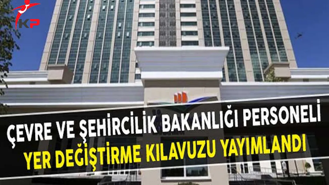 Çevre ve Şehircilik Bakanlığı Personeli Yer Değiştirme Kılavuzu Yayımlandı