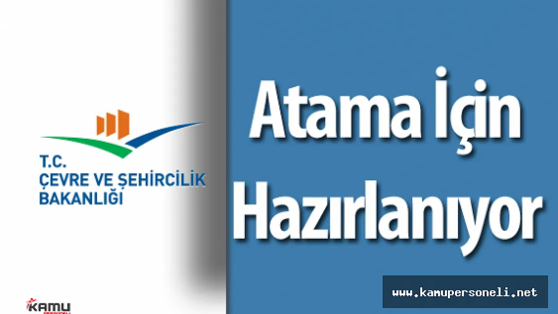 Çevre ve Şehircilik Bakanlığı'ndan Atama İçin Hazırlık