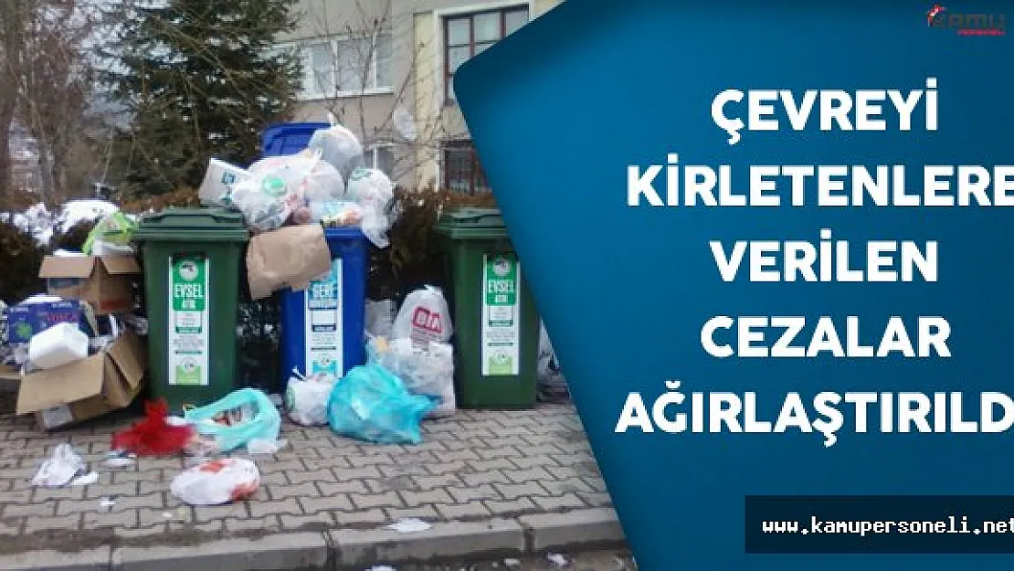 Çevreyi kirletenlere verilen cezalar ağırlaştırıldı