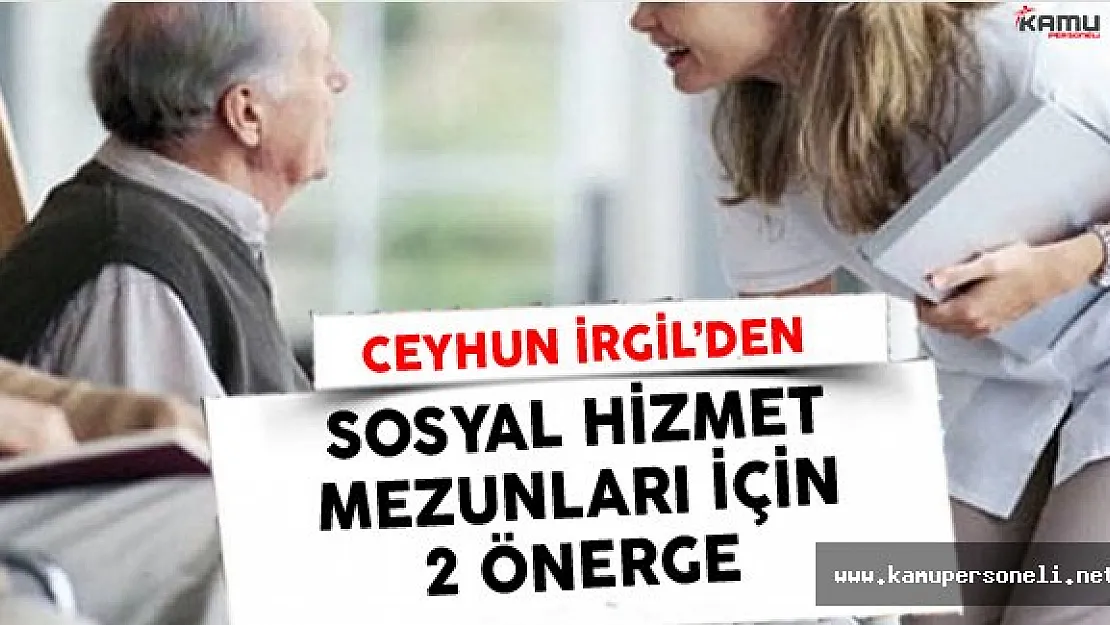 Ceyhun İrgil'den Sosyal Hizmet Mezunları İçin 2 Önerge