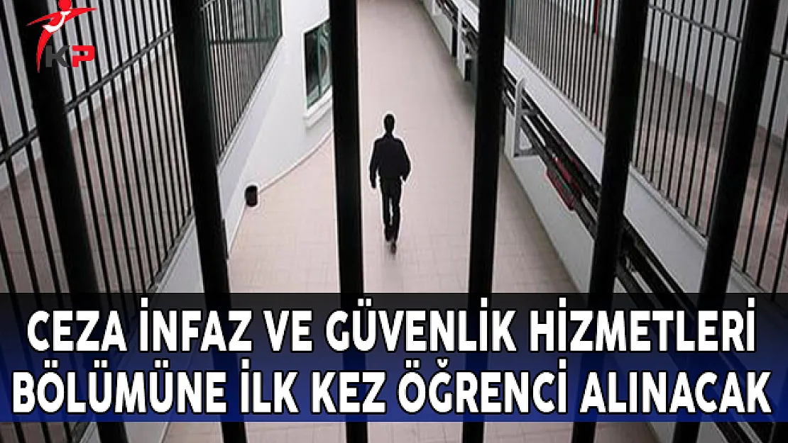 Ceza İnfaz ve Güvenlik Hizmetleri Bölümüne İlk Kez Öğrenci Alınacak