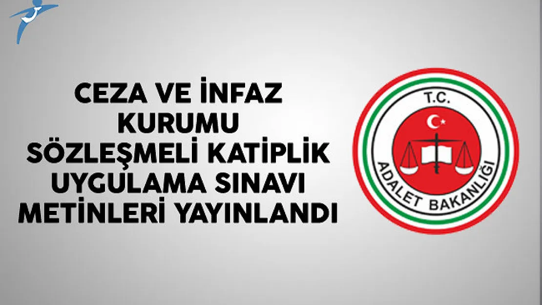 Ceza Ve İnfaz Kurumu Sözleşmeli Katiplik Uygulama Sınavı Metinleri Yayınlandı