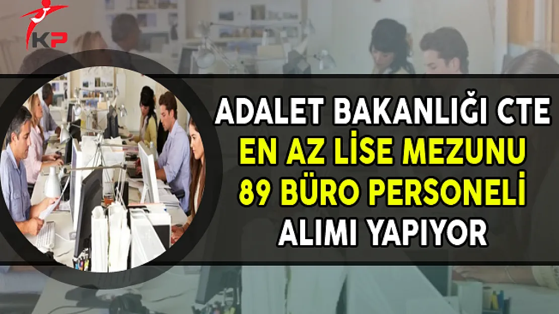 Ceza ve Tevkifevleri (CTE) En Az Lise Mezunu 89 Büro Personeli Alımı Yapıyor