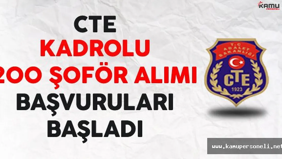 Ceza ve Tevkifevleri Genel Müdürlüğü (CTE) 200 Kadrolu Şoför Alımı Başvuruları Başladı