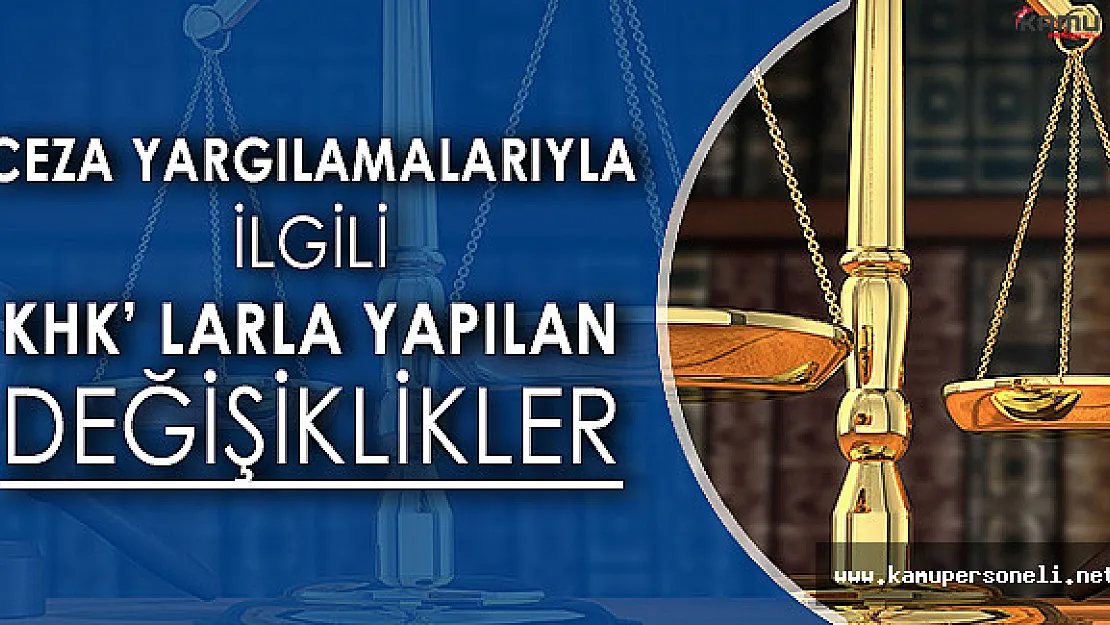 Ceza Yargılamaları İle İlgili KHK'larla Yapılan Değişiklikler
