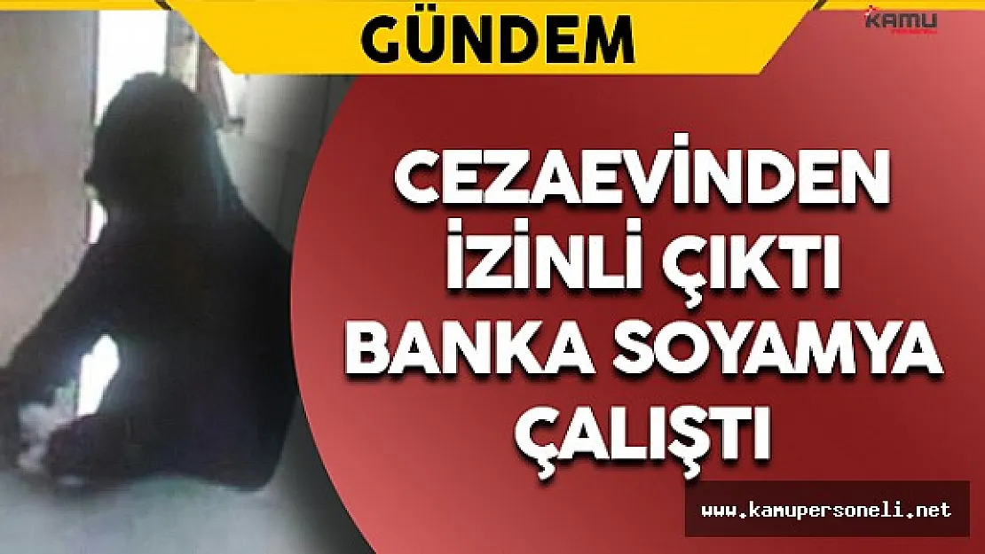 Cezaevinden İzinli Çıktı Banka Soyamya Çalıştı