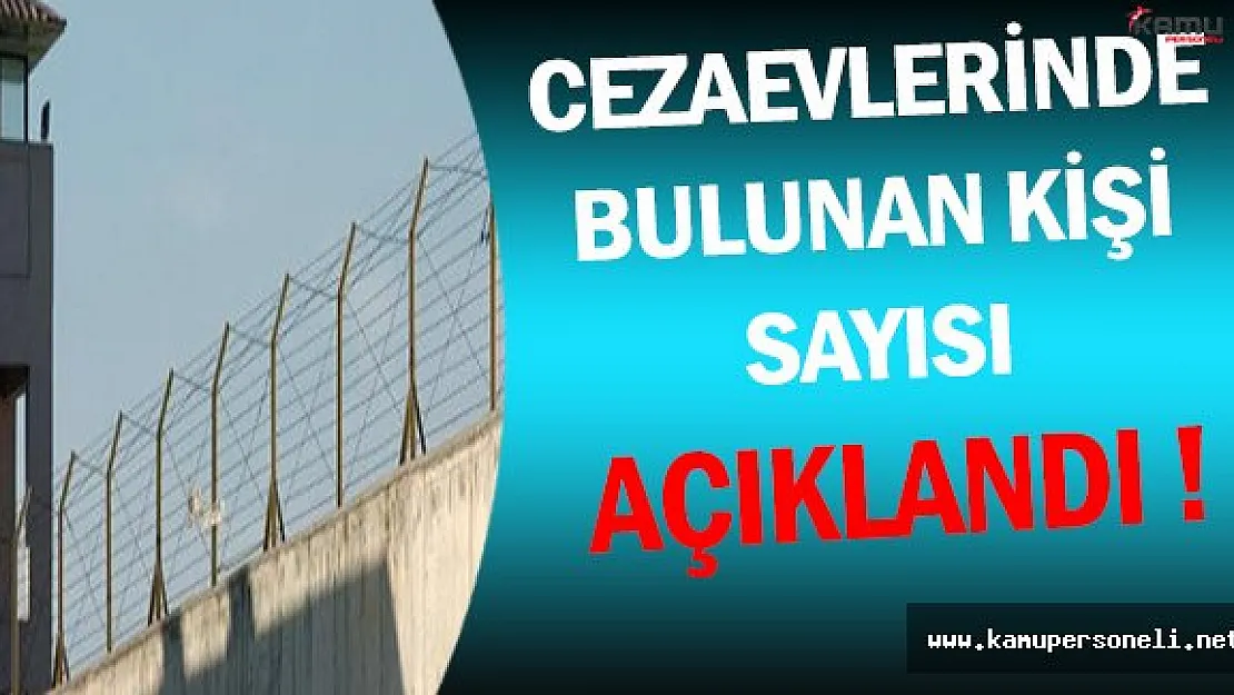 Cezaevlerinde Bulunan Kişi Sayısı Açıklandı