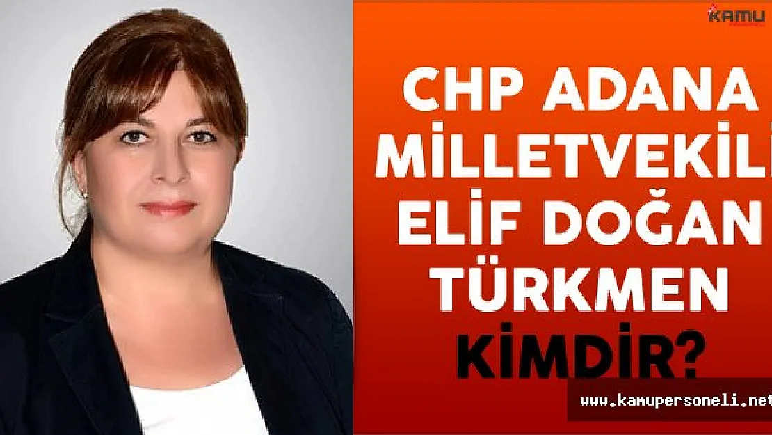 CHP Adana Milletvekili Elif Doğan Türkmen Kimdir?
