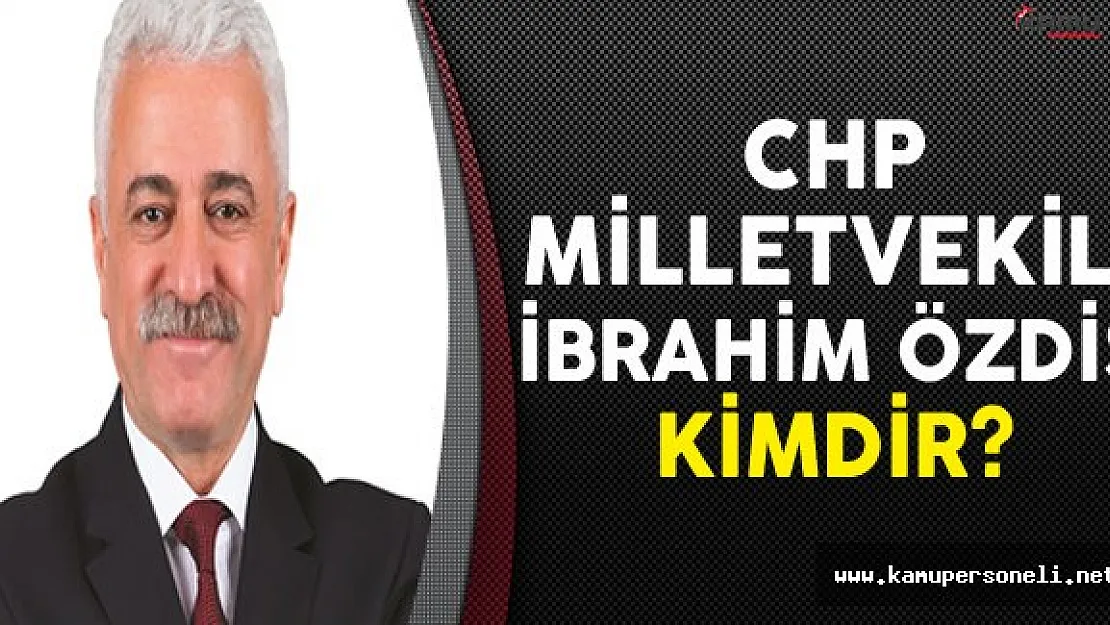 CHP Adana Milletvekili İbrahim ÖZDİŞ Kimdir?