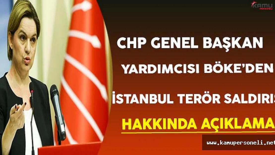 CHP Genel Başkan Yardımcısı Böke'den İstanbul Terör Saldırısı Hakkında Açıklama