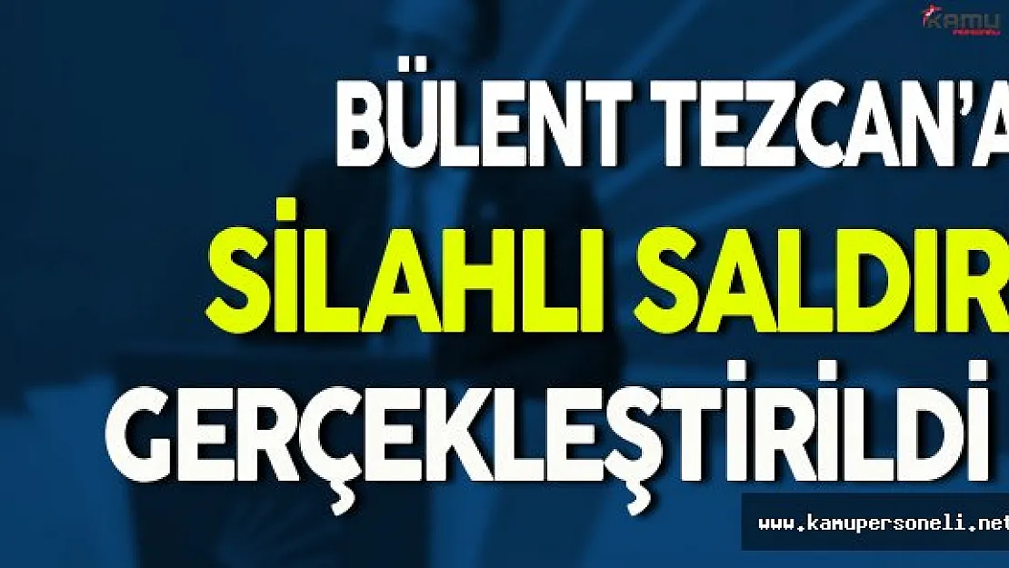 CHP Genel Başkan Yardımcısı Tezcan'a Silahlı Saldırı Gerçekleştirildi