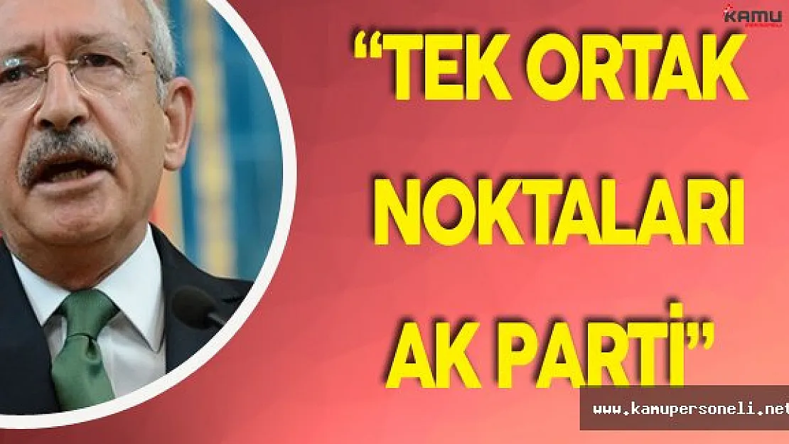 CHP Genel Başkanı:" FETÖ, PKK, DAEŞ AK Partinin Desteğini Almıştır"