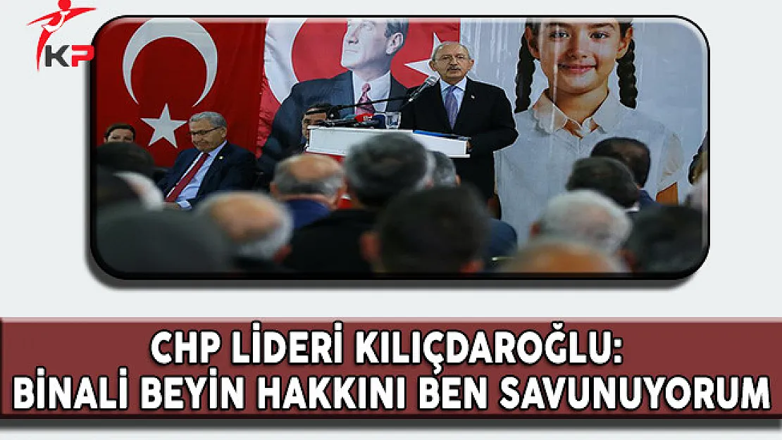 CHP Genel Başkanı Kılıçdaroğlu: Binali Beyin Hakkını Ben Savunuyorum