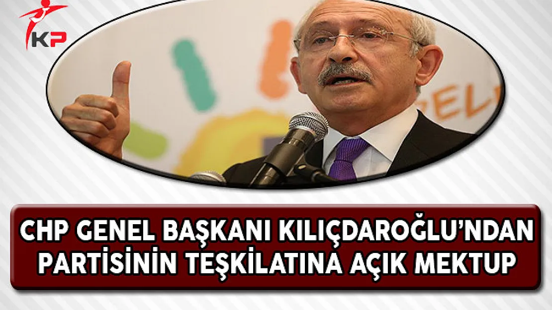 CHP Genel Başkanı Kılıçdaroğlu'ndan Partisinin Teşkilatına Açık Mektup