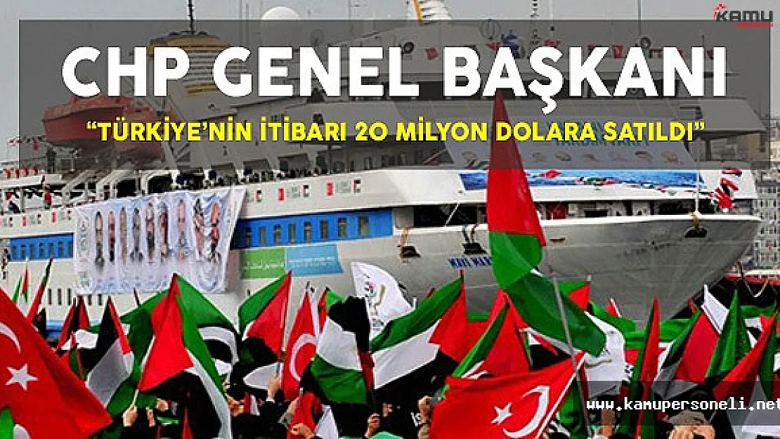CHP Genel Başkanı: &quotTürkiye'nin İtibarı 20 Milyon Dolara Satıldı"