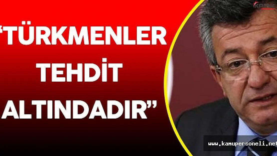 CHP Grup Başkanvekili Altay:" Türkmenlerin Canı ve Malı Tehdit Altındadır"