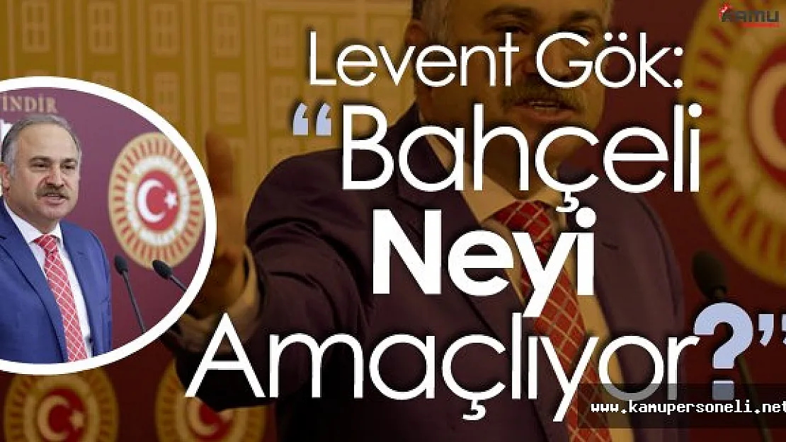 CHP Grup Başkanvekili GÖK:" Bahçeli Başkanlık Sistemi Tartışmalarını Başlatacağına..."