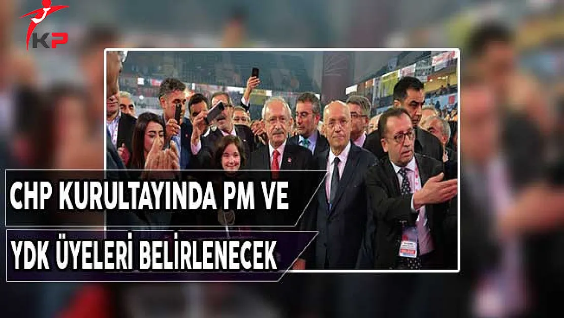 CHP Kurultayında Parti Meclisi ve YDK Üyeleri Belirlenecek