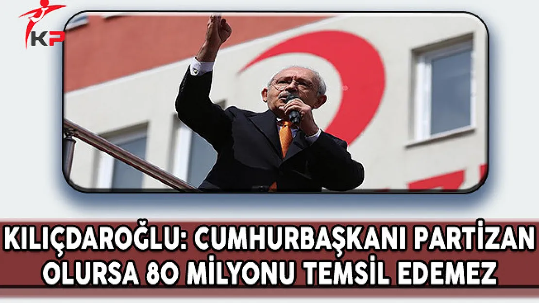 CHP Lideri: Cumhurbaşkanı Partizan Olursa 80 Milyonu Temsil Edemez