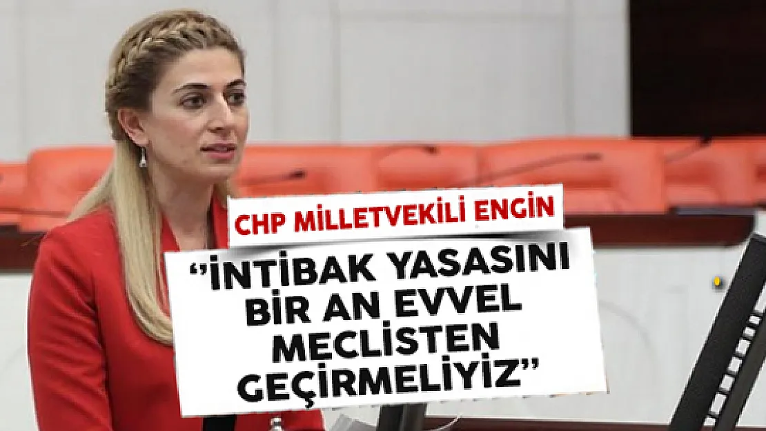 CHP Milletvekili Didem Engin: İntibak Yasasını Bir An Evvel Meclisten Geçirmeliyiz
