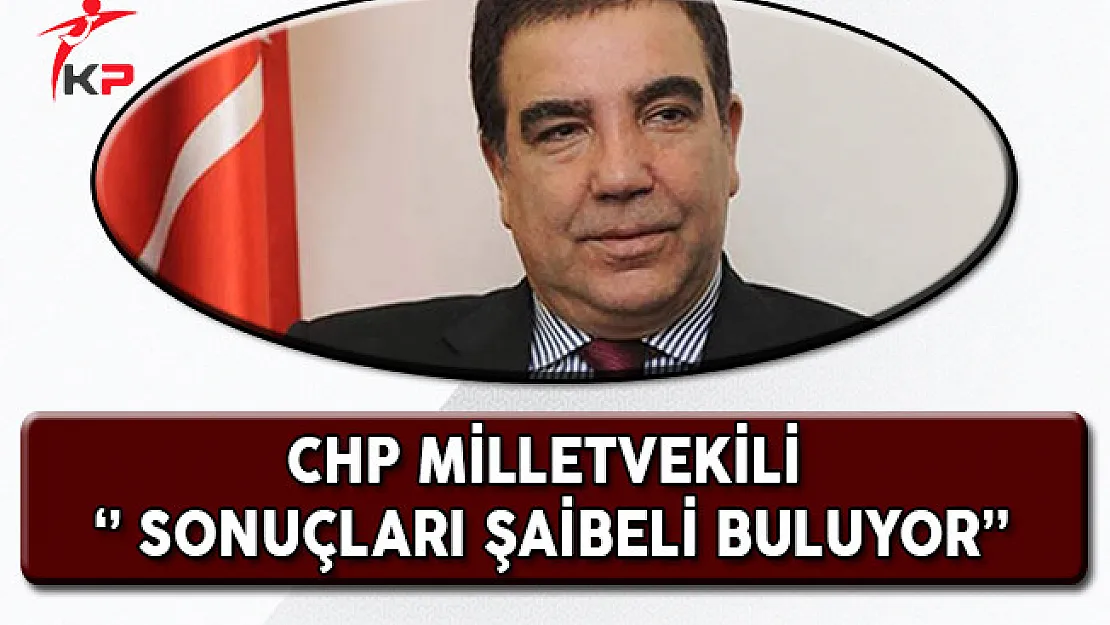 CHP Milletvekili Erdoğan Toprak: Kılıçdaroğlu Sonuçları Şaibeli Buluyor!!