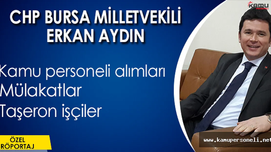 CHP  Milletvekili Erkan Aydın ile Özel Röportajımız (Taşerona kadro meselesi, memur alımı ve daha fazlası)