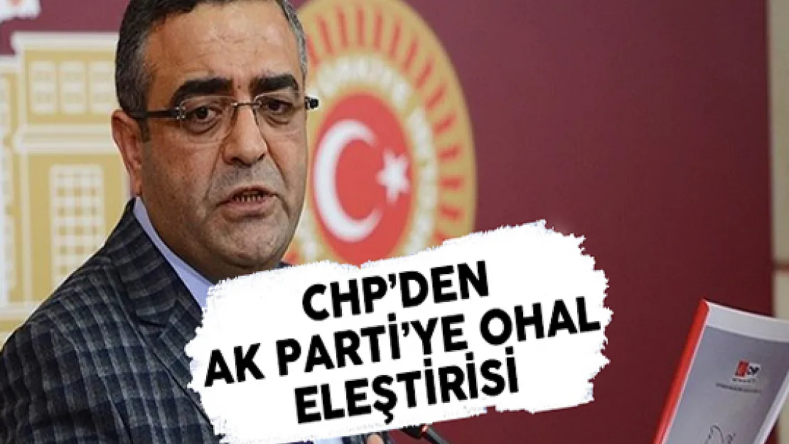 CHP Milletvekili Tanrıkulu'dan AK Parti'ye OHAL Eleştirisi