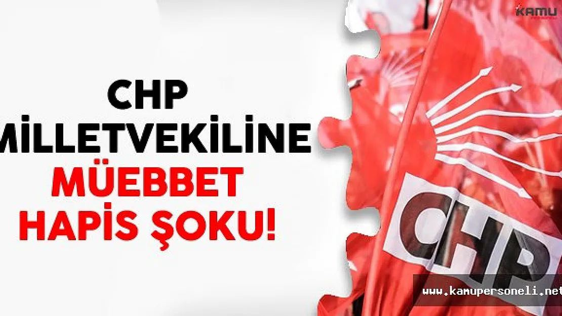 CHP Milletvekiline Müebbet Hapis Şoku!