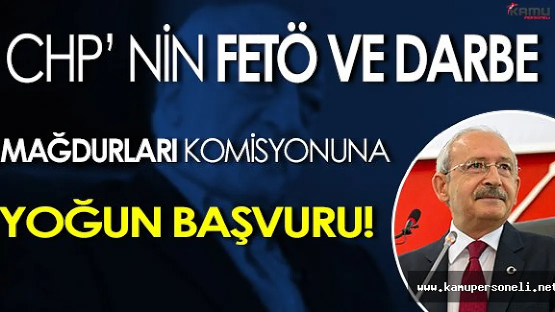 CHP' nin Mağduruiyet Komisyonuna Rekor Başvurular Gerçekleşiyor!