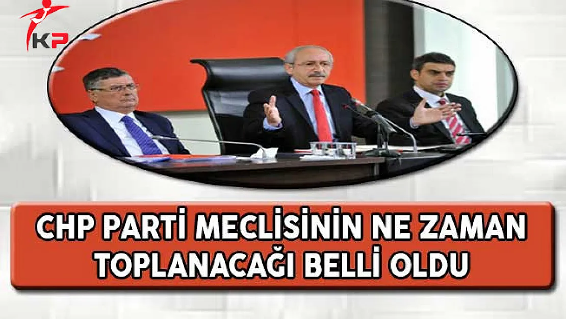 CHP Parti Meclisinin Ne Zaman Toplanacağı Belli Oldu