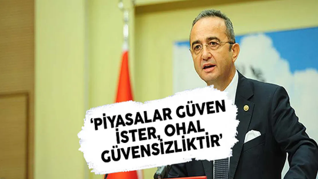 CHP Sözcüsü Tezcan: OHAL Güvensizliktir Piyasalar Güven İster