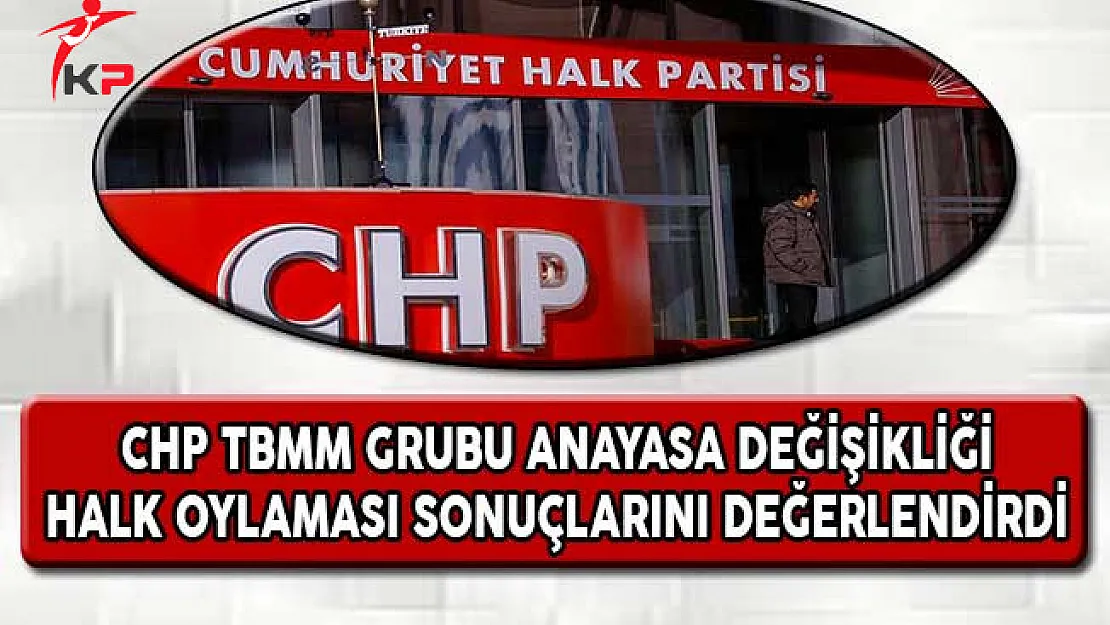 CHP TBMM Grubu Anayasa Değişikliği Halk Oylaması Sonuçlarını Değerlendirdi