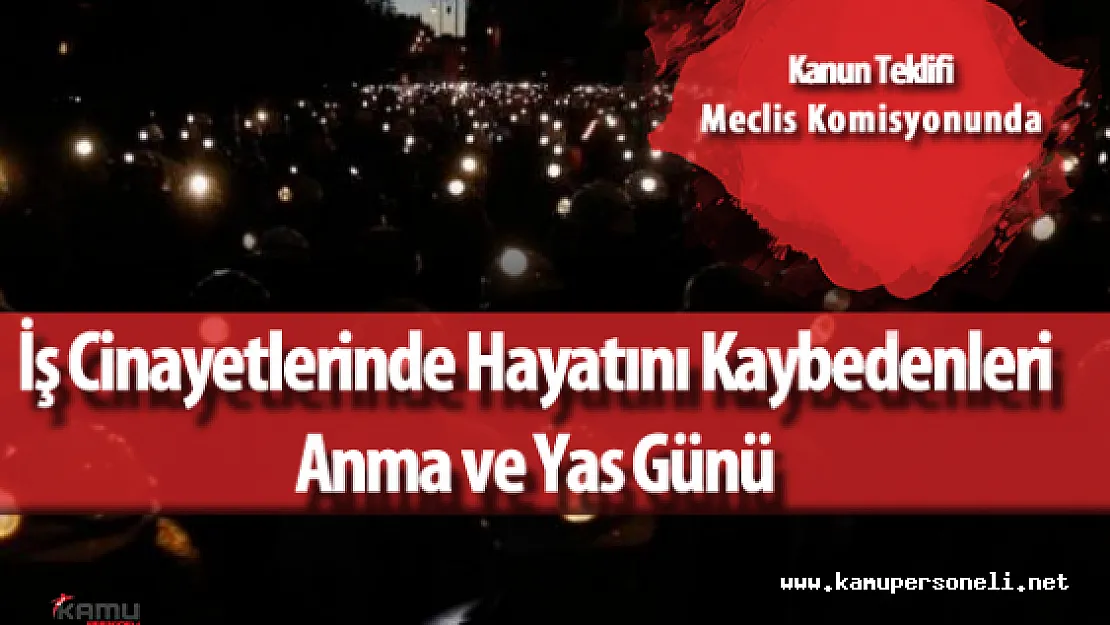 CHP Teklifi Sundu :&quot28 Nisan İş Cinayetlerinde Hayatını Kaybedenleri Anma ve Yas Günü" Olsun