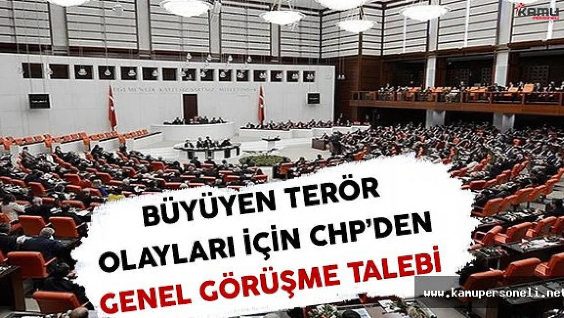 CHP Terör Olayları İçin TBMM'de Genel Görüşme Talep Etti