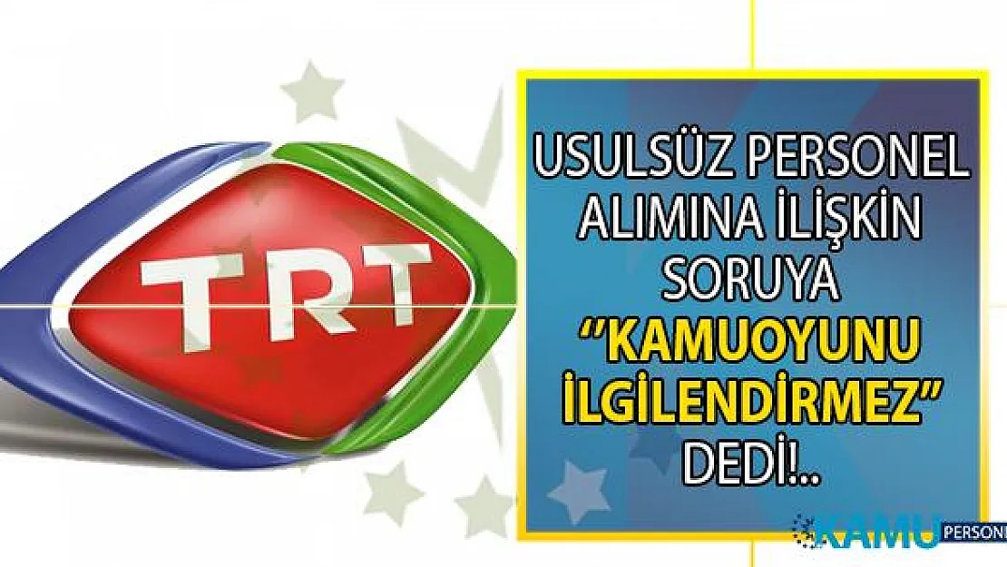 CHP TRT'ye usulsüz personel alımını sordu! TRT Kamuoyunu ilgilendirmez dedi