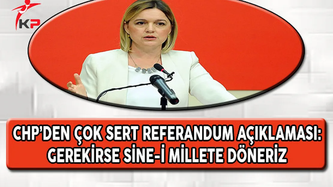 CHP'den Çok Sert Referandum Açıklaması: Sine-i Millete Döneriz