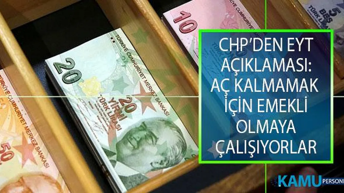 CHP'den Emeklilikte Yaşa Takılanlar (EYT) Açıklaması: EYT'lilerin Çift Dikiş Falan İstediği Yok, Aç Kalmamak İçin Emekli Olmaya Çalışıyorlar