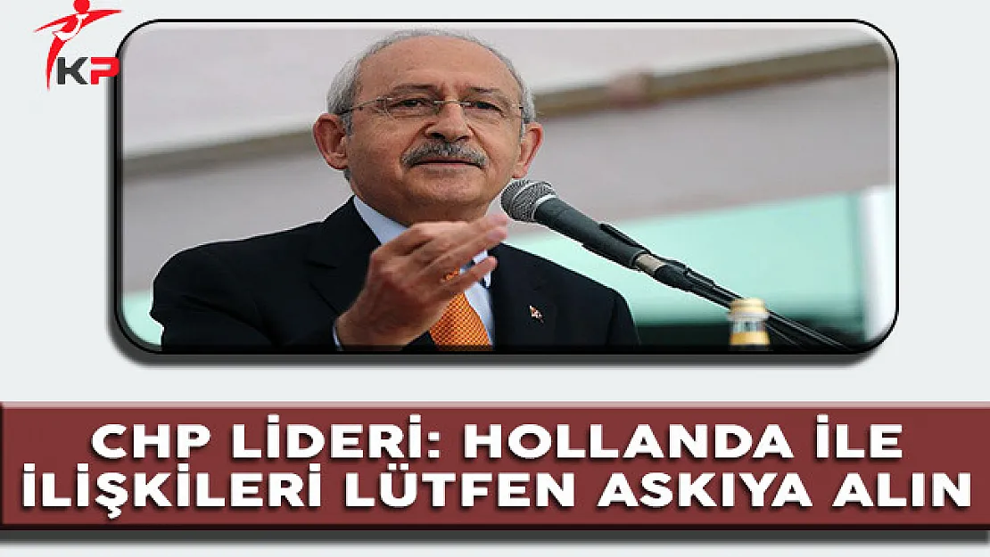 CHP'den Hollanda İle İlişkileri Askıya Alın Talebi